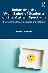 Enhancing the Well-Being of Students on the Autism Spectrum: Learning from Students, Parents, and Teachers
