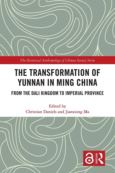 the Transformation of Yunnan Ming China: From Dali Kingdom to Imperial Province