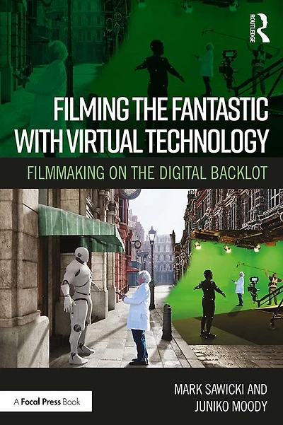 Filming the Fantastic with Virtual Technology: Filmmaking on Digital Backlot