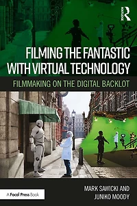 Filming the Fantastic with Virtual Technology: Filmmaking on Digital Backlot