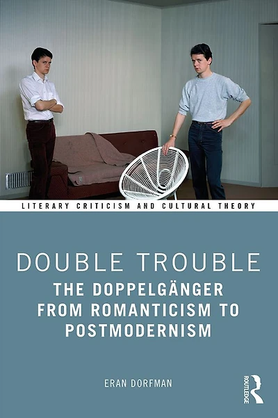 Double Trouble: The Doppelgänger from Romanticism to Postmodernism