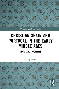 Christian Spain and Portugal the Early Middle Ages: Texts Societies