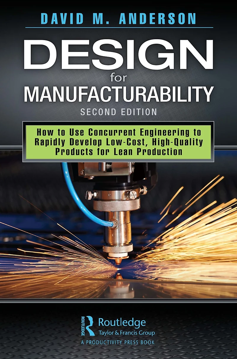 Design for Manufacturability: How to Use Concurrent Engineering Rapidly Develop Low-Cost, High-Quality Products Lean Production, Second Edition