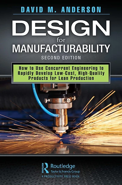 Design for Manufacturability: How to Use Concurrent Engineering Rapidly Develop Low-Cost, High-Quality Products Lean Production, Second Edition