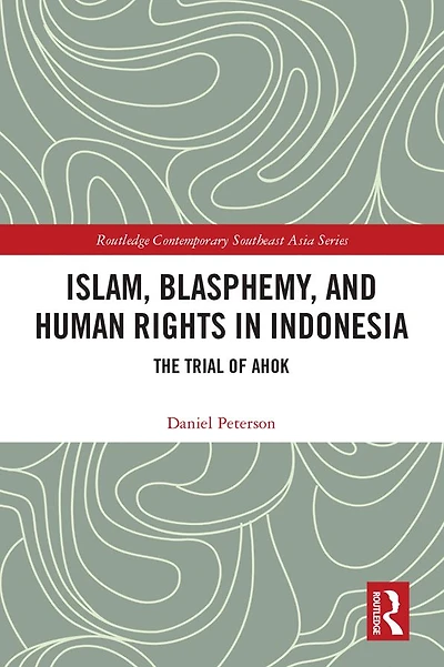 Islam, Blasphemy, and Human Rights Indonesia: The Trial of Ahok