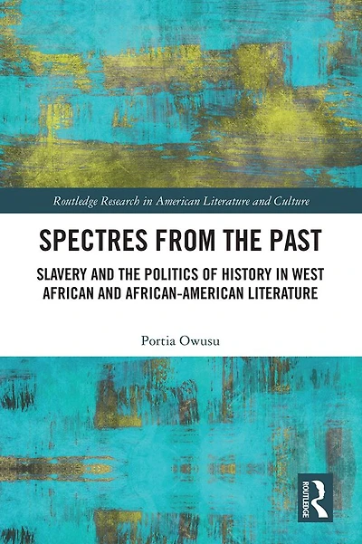 Spectres from the Past: Slavery and Politics of "History" West African African-American Literature