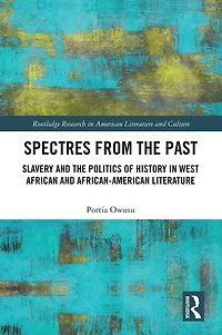 Spectres from the Past: Slavery and Politics of "History" West African African-American Literature