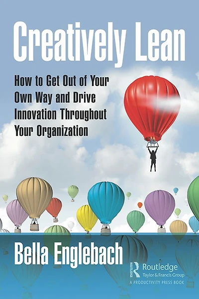 Creatively Lean: How to Get Out of Your Own Way and Drive Innovation Throughout Organization