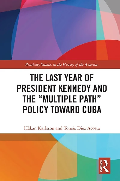 the Last Year of President Kennedy and "Multiple Path" Policy Toward Cuba