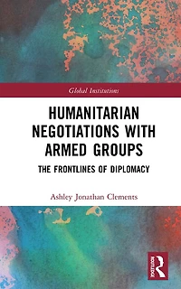 Humanitarian Negotiations with Armed Groups: The Frontlines of Diplomacy