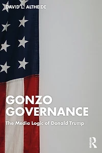 Gonzo Governance: The Media Logic of Donald Trump