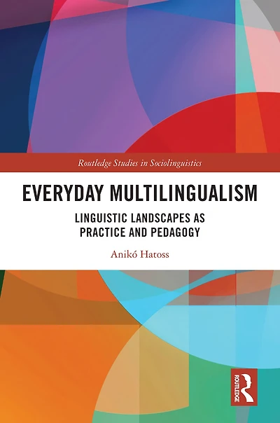 Everyday Multilingualism: Linguistic Landscapes as Practice and Pedagogy