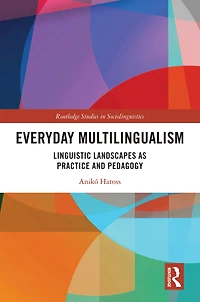Everyday Multilingualism: Linguistic Landscapes as Practice and Pedagogy