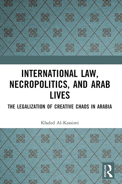 International Law, Necropolitics, and Arab Lives: The Legalization of Creative Chaos Arabia