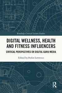 Digital Wellness, Health and Fitness Influencers: Critical Perspectives on Guru Media