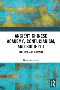 Ancient Chinese Academy, Confucianism, and Society I: The Rise Growth