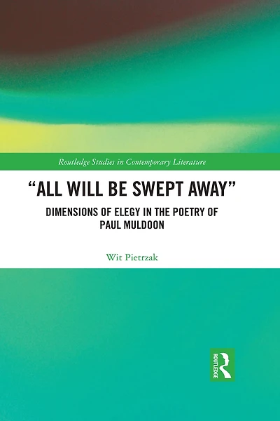 "All Will Be Swept Away": Dimensions of Elegy the Poetry Paul Muldoon