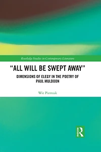 "All Will Be Swept Away": Dimensions of Elegy the Poetry Paul Muldoon