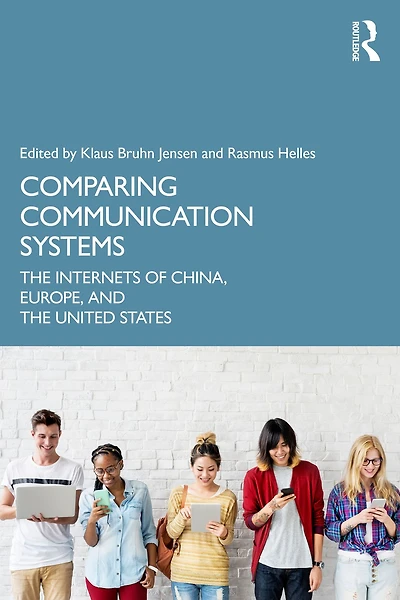 Comparing Communication Systems: the Internets of China, Europe, and United States