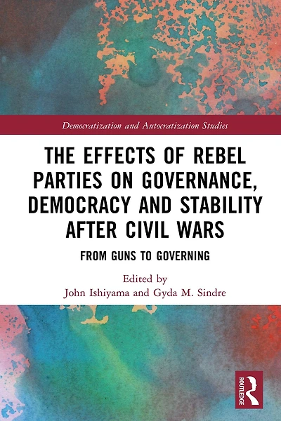 The Effects of Rebel Parties on Governance, Democracy and Stability after Civil Wars: From Guns to Governing