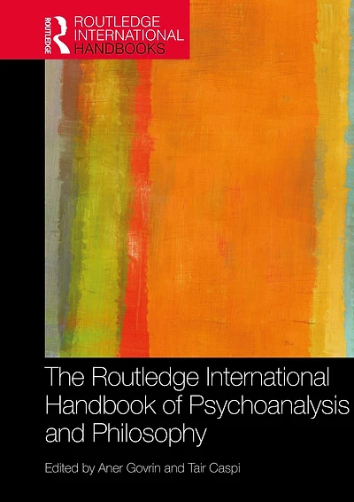 The Routledge International Handbook of Psychoanalysis and Philosophy