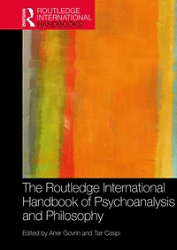 The Routledge International Handbook of Psychoanalysis and Philosophy