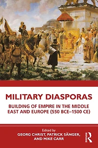 Military Diasporas: Building of Empire the Middle East and Europe (550 BCE-1500 CE)