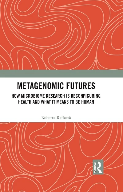 Metagenomic Futures: How Microbiome Research is Reconfiguring Health and What it Means to be Human