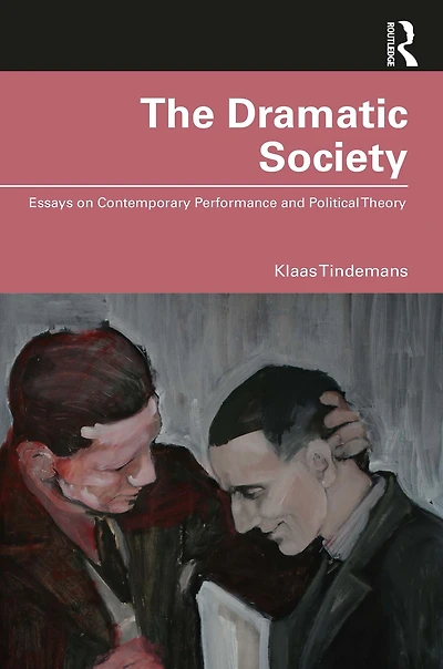 The Dramatic Society: Essays on Contemporary Performance and Political Theory