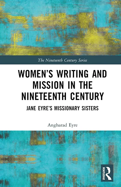 Women's Writing and Mission the Nineteenth Century: Jane Eyre's Missionary Sisters
