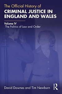 The Official History of Criminal Justice England and Wales: Volume IV: Politics Law Order