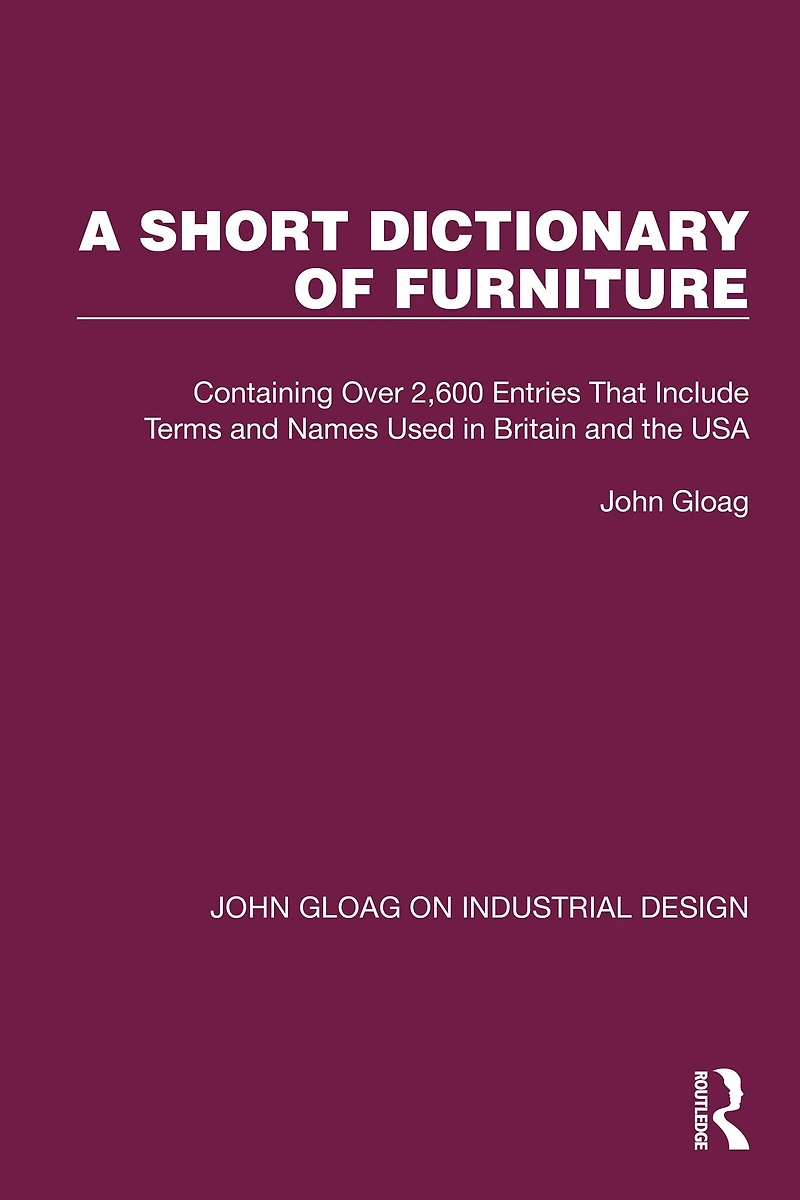 A Short Dictionary of Furniture: Containing Over 2,600 Entries That Include Terms and Names Used Britain the USA