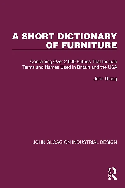 A Short Dictionary of Furniture: Containing Over 2,600 Entries That Include Terms and Names Used Britain the USA