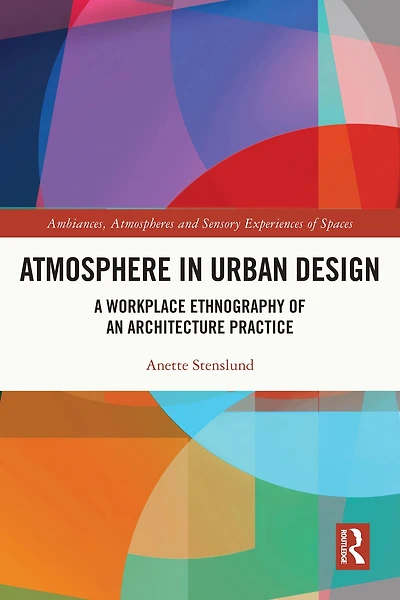 Atmosphere Urban Design: A Workplace Ethnography of an Architecture Practice