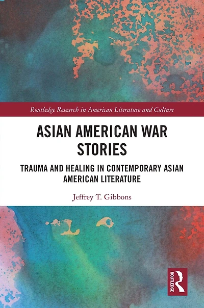 Asian American War Stories: Trauma and Healing Contemporary Literature