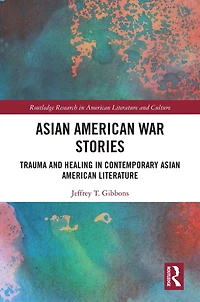 Asian American War Stories: Trauma and Healing Contemporary Literature