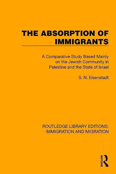 the Absorption of Immigrants: A Comparative Study Based Mainly on Jewish Community Palestine and State Israel