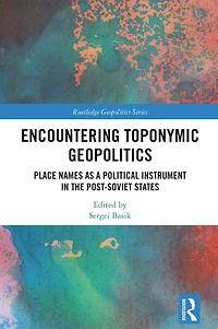 Encountering Toponymic Geopolitics: Place Names as a Political Instrument the Post-Soviet States