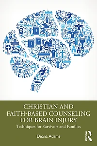 Christian and Faith-based Counseling for Brain Injury: Techniques Survivors Families