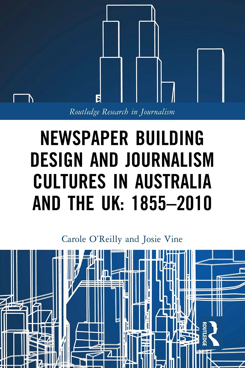 Newspaper Building Design and Journalism Cultures Australia the UK: 1855-2010