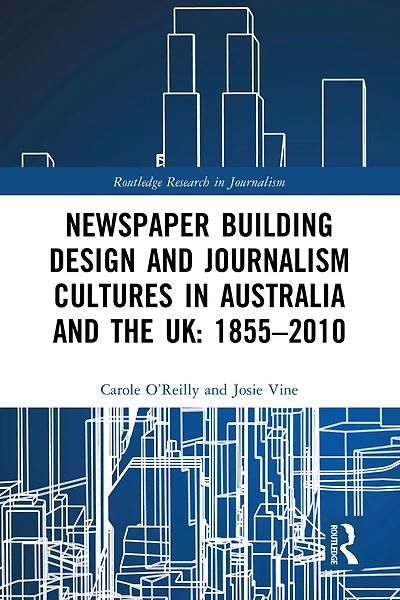 Newspaper Building Design and Journalism Cultures Australia the UK: 1855-2010