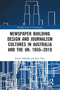 Newspaper Building Design and Journalism Cultures Australia the UK: 1855-2010