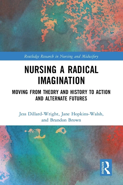 Nursing a Radical Imagination: Moving from Theory and History to Action Alternate Futures