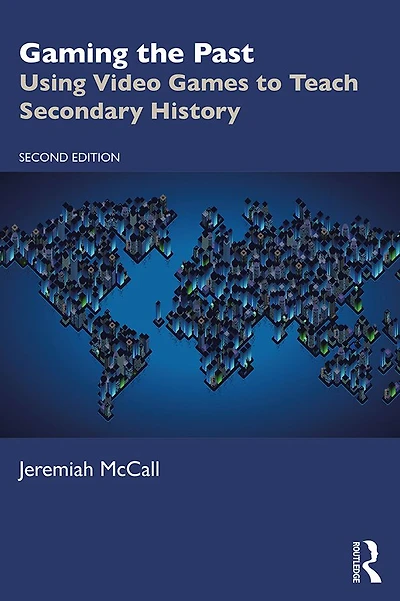 Gaming the Past: Using Video Games to Teach Secondary History