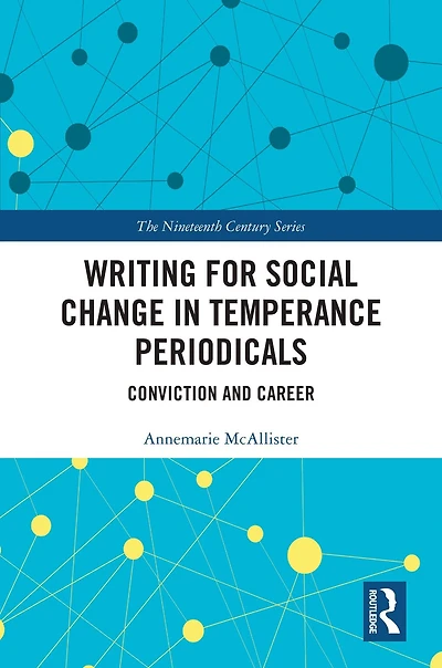 Writing for Social Change Temperance Periodicals: Conviction and Career