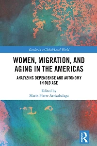 Women, Migration, and Aging the Americas: Analyzing Dependence Autonomy Old Age