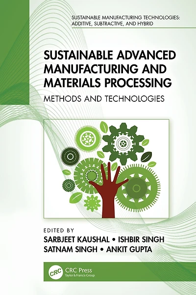 Sustainable Advanced Manufacturing and Materials Processing: Methods Technologies