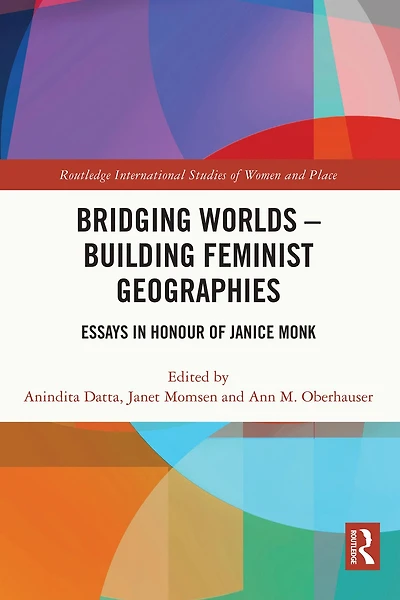 Bridging Worlds - Building Feminist Geographies: Essays Honour of Janice Monk