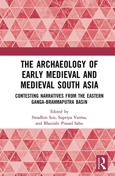 the Archaeology of Early Medieval and South Asia: Contesting Narratives from Eastern Ganga-Brahmaputra Basin