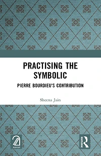 Practising the Symbolic: Pierre Bourdieu's Contribution